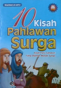 10 Kisah Pahlawan Surga : Kisah Para Sahabat Yang Dijamin Masuk Surga