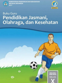 Buku Guru Pendidikan Jasmani, Olahraga, Dan Kesehatan SMA/MA/SMK/MAK Kelas X 2017
