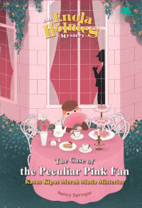 An Enola Holmes Mystery : The Case of the Peculiar Pink Fan : Kasus Kipas Merah Muda Misterius