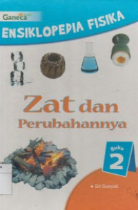 Ensiklopedia Fisika 2: Zat Dan Perubahannya