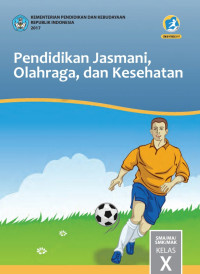 Pendidikan Jasmani, Olahraga, dan Kesehatan : SMA/MA/SMK/MAK Kelas X 2017