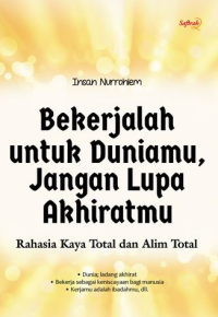 Bekerjalah untuk Duniamu, Jangan Lupa Akhiratmu