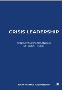 Crisis Leadership: Seni Memeimpin Organisasi di Tengah Krisis