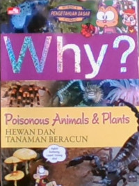 WHY?, Poisonous Animals & Plants=Hewan dan Tanaman Beracun