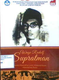 Wage Rudolf Supratman: Sang Pencipta Lagu Kebangsaan