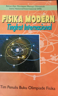 Bahan Ajar Persiapan Menuju Olimpiade Sains Nasional/ Internasional SMA; Fisika Modern Tingkat Internasional