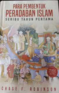 Para Pembentuk Peradaban Islam Seribu Tahun Pertama
