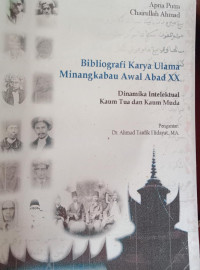 Bibliografi Karya Ulama Minangkabau Abada XX; Dinamika Intelektual Kaum Tua dan Kaum Muda