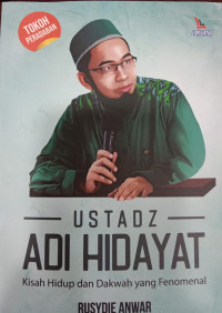 Ustad Adi Hidayat; Kisah Hidup dan Dakwah yang Fenomenal