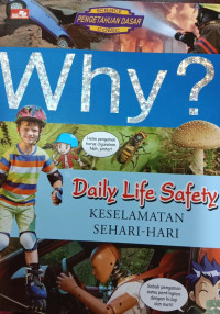 Why? Daily Life Safety = Keselamatan Sehari- hari