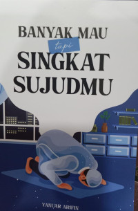 Banyak Maumu Tapi Singkart Sujudmu