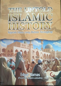 The Untold Islamic History : Sejarah Islam yang Belum Terungkap