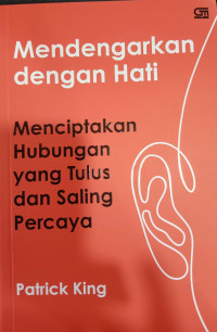 Mendengarkan Dengan hati, Menciptakan Hubungan yang Tulus dan Saling Percaya