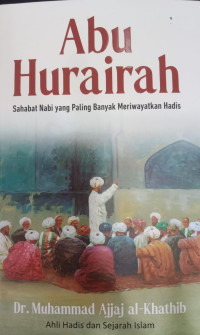 Abu Hurairah, Sahabat Nabi Yang Paling Banyak Meriwayatkan Hadis