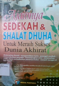 Ajaibnya Sedekah & Shalat Dhuha : Untuk Meraih Sukses Dunia Akhirat