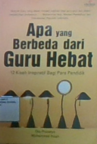 Apa Yang Berbeda Dari Guru Hebat: 12 Kisah Inspiratif Bagi Para Pendidik