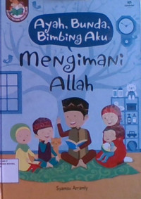 Ayah, Bunda, Bimbing Aku : Mengimani Allah