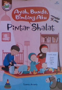 Ayah, Bunda, Bimbing Aku : Pintar Shalat