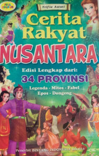 Cerita Rahyat Nusantara : Edisi Lengkap Dari 34 Provinsi, Legenda, mitos, Fabel Epos, Dongeng