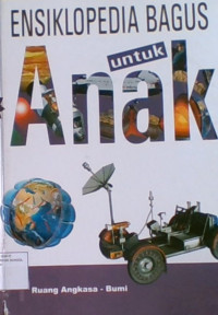 Ensiklopedia Bagus Untuk Anak : Ruang Angkasa - Bumi 1