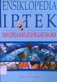 Ensiklopedia IPTEK Sains Untuk Pelajar dan Umum 1 : Bumi - Ruang dan Waktu