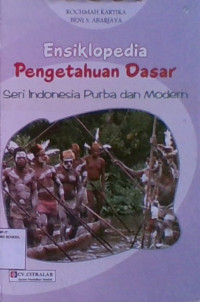 Ensiklopedia Pengetahuan Dasar : Seri Indonesia Purba dan Modern