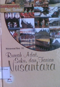 Ensiklopedia Seni Budaya: Rumah Adat, Suku, dan Tarian Nusantara