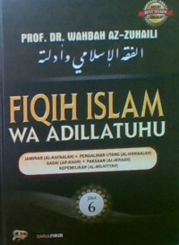 Fiqih Islam Wa Adillatuhu : Jaminan (Al-Kafaalah)-Pengalihan Utang (Al-Hawaalah)-Gadai (Ar-Rahn)-Paksaan (Al-Ikraah)-Kepemilikan (Al-Milkiyyah) . Jilid 6