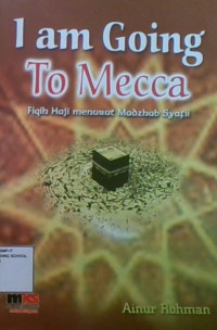 I Am Going To Mecca : Fiqih Haji Menurut Madzahab Syafii