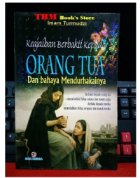 Keajaiban Berbakti Kepada Orang Tua dan Bahaya Mendurhakainya