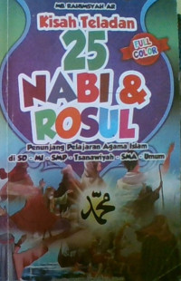 Kisah Teladan 25 Nabi & Rasul : Penunjang Pelajaran Agama Islam di SD-MI-SMP-Tsanawiyah-SMA-Umum