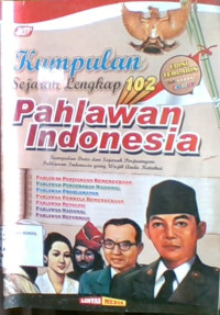 Kumpulan Sejarah Lengkap 102 Pahlawan Indonesia