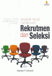 Langkah Tepat Melakukan Rekrutmen dan Seleksi: Panduan Praktis Memilih Karyawan Kompeten