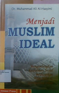 Menjadi Muslim Ideal : Mengembangkan Keshalehan Sosial Berdasarkan Nilai-Nilai & Spiritual Islam
