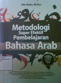 Metodologi Super Efektif Pembelajaran Bahasa Arab : Panduan Lengkap dan Praktis Bagi Pengampu Bahasa Arab