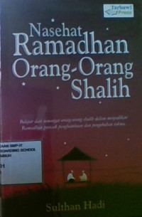 Nasehat Ramadhan Orang-Orang Shalih: Belajar Dari Semangat Orang-Orang Shalih Dalam Menjadikan Ramadhan Puncak Penghambaan dan Pengokohan Takwa