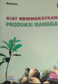 Kiat Meningkatkan Produksi Mangga