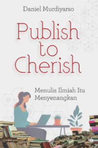 Publish to Cherish: Menulis Ilmiah Itu Menyenangkan