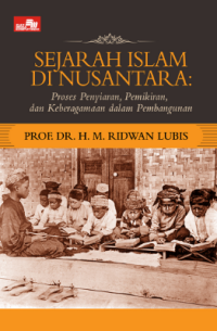 Sejarah Islam di Nusantara: Proses Penyiaran, Pemikiran, dan Keberagaman dalam Pembangunan