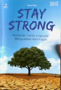 Stay Strong: Kumpulan Cerita Inspiratif Menguatkan Kehidupan