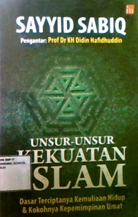 Unsur-Unsur Kekuatan Islam: Dasar Terciptanya Kemuliaan Hidup & Kokohnya Kepemimpinan Umat